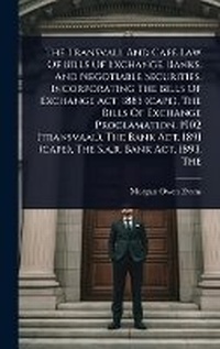 Abbildung von: The Transvall And Cape Law Of Bills Of Exchange, Banks, And Negotiable Securities. Incorporating The Bills Of Exchange Act, 1883 (cape), The Bills Of Exchange Proclamation, 1902 (transvaal), The Bank Act, 1891 (cape), The S.a.r. Bank Act, 1893, The - Hutson Street Press