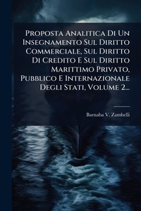 Abbildung von: Proposta Analitica Di Un Insegnamento Sul Diritto Commerciale, Sul Diritto Di Credito E Sul Diritto Marittimo Privato, Pubblico E Internazionale Degli Stati, Volume 2... - Hutson Street Press