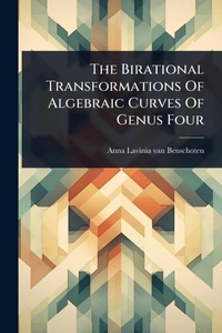 Abbildung von: The Birational Transformations Of Algebraic Curves Of Genus Four - Hutson Street Press