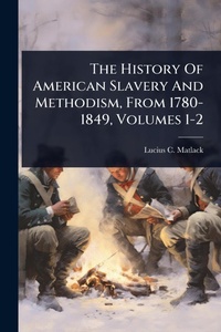Abbildung von: The History Of American Slavery And Methodism, From 1780-1849, Volumes 1-2 - Hutson Street Press
