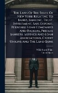Abbildung von: The Laws Of The State Of New York Relating To Banks, Banking, Trust, Investment, Safe Deposit, Personal Loan Companies And Brokers, Private Bankers, Savings And Loan Associations, Credit Unions And The Land Bank - Hutson Street Press