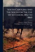 Cover: South Carolina And The South On The Eve Of Secession, 1852 To 1860 - Hutson Street Press