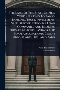 Abbildung von: The Laws Of The State Of New York Relating To Banks, Banking, Trust, Investment, Safe Deposit, Personal Loan Companies And Brokers, Private Bankers, Savings And Loan Associations, Credit Unions And The Land Bank - Hutson Street Press