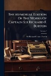 Abbildung von: The Memorial Edition Of The Works Of Captain Sir Richard F. Burton - Hutson Street Press