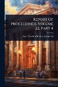 Abbildung von: Report Of Proceedings, Volume 22, Part 4 - Hutson Street Press