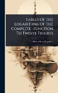 Abbildung von: Tables Of The Logarithms Of The Complete -function To Twelve Figures - Hutson Street Press