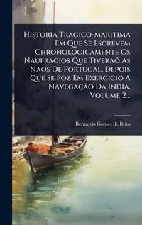 Abbildung von: Historia Tragico-maritima Em Que Se Escrevem Chronologicamente Os Naufragios Que TiveraA? As Naos De Portugal, Depois Que Se Poz Em Exercicio A NavegacAGBPo Da India, Volume 2... - Hutson Street Press