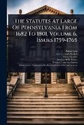 Cover: The Statutes At Large Of Pennsylvania From 1682 To 1801, Volume 6, Issues 1759-1765 - Hutson Street Press
