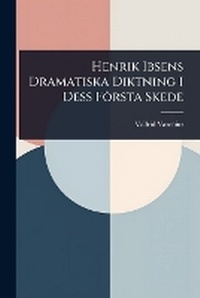 Abbildung von: Henrik Ibsens Dramatiska Diktning I Dess Foersta Skede - Hutson Street Press