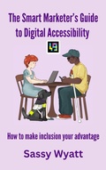 Cover: The Smart Marketer's Guide to Digital Accessibility - Sassy Wyatt