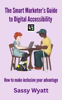 Enlarge image Cover: The Smart Marketer's Guide to Digital Accessibility - Sassy Wyatt