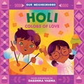 Cover: Holi: Colors of Love (An Our Neighborhood Series Board Book for Toddlers Celebrating Hindu Culture) - Little Bee Books Inc.