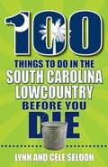 Cover: 100 Things to Do in the South Carolina Lowcountry Before You Die - Reedy Press