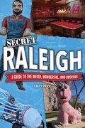 Cover: Secret Raleigh: A Guide to the Weird, Wonderful, and Obscure - Reedy Press