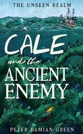 Cover: Cale and the Ancient Enemy (The Unseen Realm, #3) - Peter Damian Green