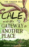 Cover: Cale and the Gateway to Another Place (The Unseen Realm, #2) - Peter Damian Green