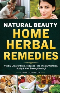 Abbildung von: Natural Beauty Home Herbal Remedies - Linda Johnson
