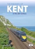 Cover: The Railways of Kent in the 21st Century - Platform 5 Publishing Ltd