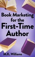 Cover: Book Marketing for the First-Time Author (Author Your Ambition, #2) - MK Williams