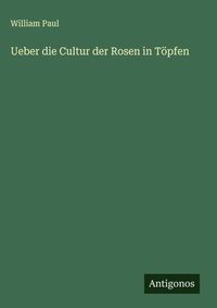 Enlarge image Cover: Ueber die Cultur der Rosen in Toepfen - Antigonos Verlag