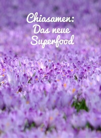 Abbildung von: Chiasamen, das neue Superfood. - epubli