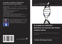 Abbildung von: El mundo en mutación : Descifrar las fuerzas que hacen nuestro futuro - Ediciones Nuestro Conocimiento