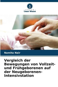 Abbildung von: Vergleich der Bewegungen von Vollzeit- und Fruehgeborenen auf der Neugeborenen-Intensivstation - Verlag Unser Wissen