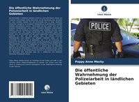 Abbildung von: Die oeffentliche Wahrnehmung der Polizeiarbeit in laendlichen Gebieten - Verlag Unser Wissen