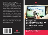 Abbildung von: Situacoes de aprendizagem atraves da transmissao televisiva por satelite na Etiopia - Edicoes Nosso Conhecimento