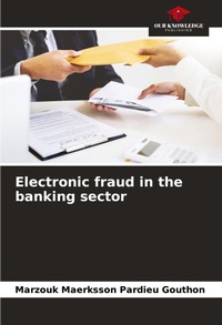 Abbildung von: Electronic fraud in the banking sector - Our Knowledge Publishing