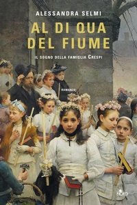 Abbildung von: Al di qua del fiume. Il sogno della famiglia Crespi - Narrativa Nord;Nord