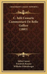 Abbildung von: C. Iulii Ceasaris Commentarii De Bello Gallico (1883) - Kessinger Publishing