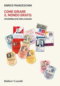 Bild: Come girare il mondo gratis. Un giornalista con la valigia - I saggi;Baldini + Castoldi