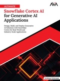 Cover: Ultimate Snowflake Cortex AI for Generative AI Applications: Design, Build, and Deploy Generative AI Solutions with Snowflake Cortex for Real-World and Industry-Scale Applications - Orange Education Pvt Ltd
