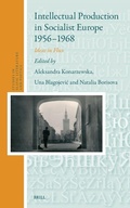Cover: Intellectual Production in Socialist Europe 1956-1968 - Brill