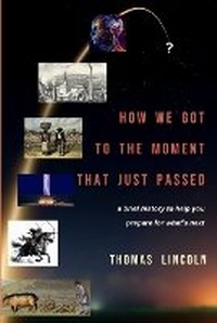Abbildung von: How We Got to the Moment that Just Passed - Thomas Lincoln