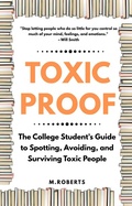 Cover: Toxic Proof The College Student's Guide to Spotting, Avoiding, and Surviving Toxic People - Lucid Sojourn Media