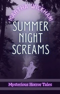 Cover: Summer Night Screams: Mysterious Horror Tales - Martha Wickham