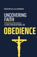 Cover: Uncovering Faith: A Christian Devotional on OBEDIENCE (Uncovering Fath: Christian Devotional Series) - WhyWouldJesusDo.com