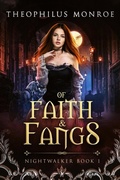 Cover: Of Faith and Fangs (Nightwalker, #1) - Theophilus Monroe