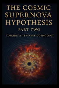 Abbildung von: The Cosmic Supernova Hypothesis Part Two Toward a Testable Cosmology - Ylia Callan