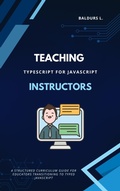 Cover: TypeScript for JavaScript Instructors: A Comprehensive Curriculum Guide - BiT-Tech Inc.
