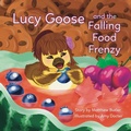 Cover: Lucy Goose and the Falling Food Frenzy - Independently Published