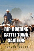 Cover: Rip-Roaring Cattle Town, Sabilene - AuthorHouse