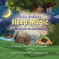 Cover: Doctor Bedtime's SLEEP MAGIC Superpowers for Super-Sleepers - Sleep to Live Well Foundation