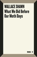Cover: What We Did Before Our Moth Days - Faber & Faber