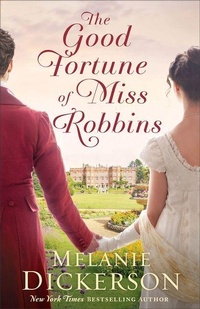 Enlarge image Cover: The Good Fortune of Miss Robbins - Bethany House Publishers, a division of Baker Publishing Group