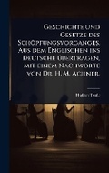 Cover: Geschichte und Gesetze des Schoepfungsvorganges. Aus dem Englischen ins Deutsche A1/4bertragen, mit einem Nachworte von Dr. H. M. Achner. - Hutson Street Press