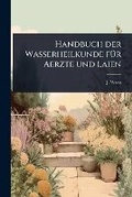 Cover: Handbuch der Wasserheilkunde fA1/4r Aerzte und Laien - Hutson Street Press
