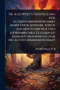 Cover: Fr. Aug. Wolf's Darstellung der Alterthumswissenschaft nebst einer Auswahl seiner kleinen Schriften; und litterarischen Zugaben zu dessen Vorlesungen A1/4ber die Alterthumwissenschaft - Hutson Street Press